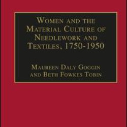 Women and the Material Culture of Needlework and Textiles, 1750–1950