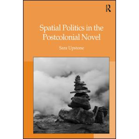 Spatial Politics in the Postcolonial Novel Spatial Politics in the Postcolonial Novel