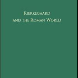 Volume 3: Kierkegaard and the Roman World Volume 3: Kierkegaard and the Roman World