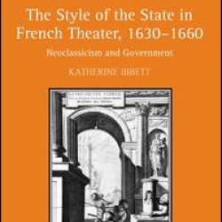 The Style of the State in French Theater, 1630–1660 The Style of the State in French Theater, 1630–1660