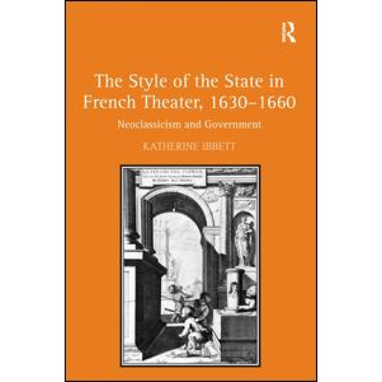 The Style of the State in French Theater, 1630–1660 The Style of the State in French Theater, 1630–1660