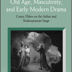 Old Age, Masculinity, and Early Modern Drama