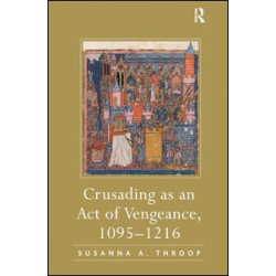 Crusading as an Act of Vengeance, 1095–1216 Crusading as an Act of Vengeance, 1095–1216
