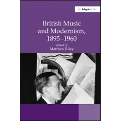 British Music and Modernism, 1895–1960 British Music and Modernism, 1895–1960