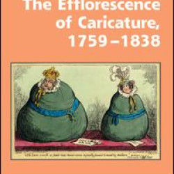 The Efflorescence of Caricature, 1759–1838 The Efflorescence of Caricature, 1759–1838