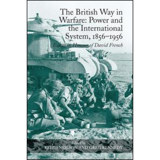 The British Way in Warfare: Power and the International System, 1856–1956 The British Way in Warfare: Power and the International System, 1856–1956