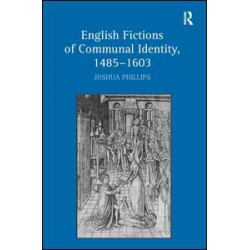 English Fictions of Communal Identity, 1485–1603 English Fictions of Communal Identity, 1485–1603