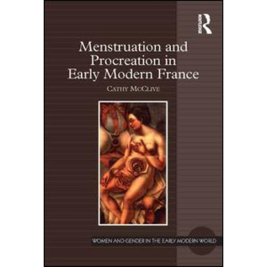 Menstruation and Procreation in Early Modern France Menstruation and Procreation in Early Modern France