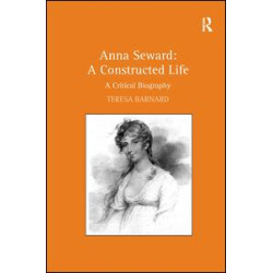 Anna Seward: A Constructed Life Anna Seward: A Constructed Life