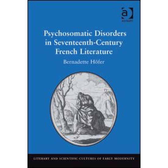 Psychosomatic Disorders in Seventeenth-Century French Literature Psychosomatic Disorders in Seventeenth-Century French Literature