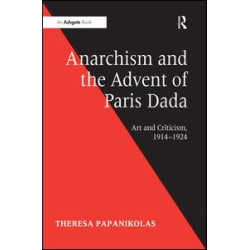 Anarchism and the Advent of Paris Dada Anarchism and the Advent of Paris Dada
