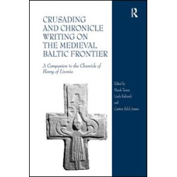 Crusading and Chronicle Writing on the Medieval Baltic Frontier Crusading and Chronicle Writing on the Medieval Baltic Frontier