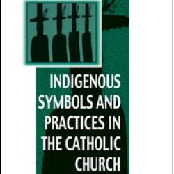 Indigenous Symbols and Practices in the Catholic Church Indigenous Symbols and Practices in the Catholic Church