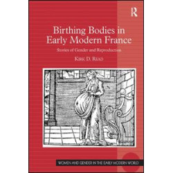 Birthing Bodies in Early Modern France Birthing Bodies in Early Modern France