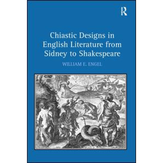 Chiastic Designs in English Literature from Sidney to Shakespeare Chiastic Designs in English Literature from Sidney to Shakespeare