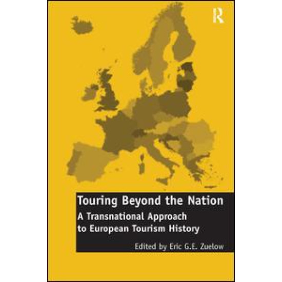 Touring Beyond the Nation: A Transnational Approach to European Tourism History Touring Beyond the Nation: A Transnational Approach to European Tourism History