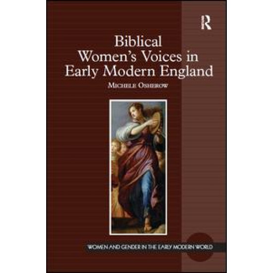 Biblical Women's Voices in Early Modern England Biblical Women's Voices in Early Modern England