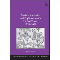 Medical Authority and Englishwomen's Herbal Texts, 1550–1650 Medical Authority and Englishwomen's Herbal Texts, 1550–1650
