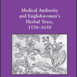 Medical Authority and Englishwomen's Herbal Texts, 1550–1650