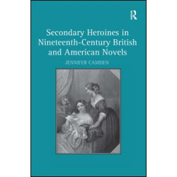 Secondary Heroines in Nineteenth-Century British and American Novels Secondary Heroines in Nineteenth-Century British and American Novels