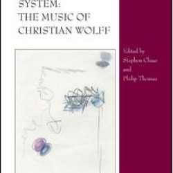 Changing the System: The Music of Christian Wolff Changing the System: The Music of Christian Wolff