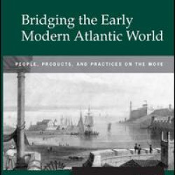 Bridging the Early Modern Atlantic World Bridging the Early Modern Atlantic World
