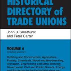 Historical Directory of Trade Unions: v. 6: Including Unions in: - Edited Title Historical Directory of Trade Unions: v. 6: Including Unions in: - Edited Title