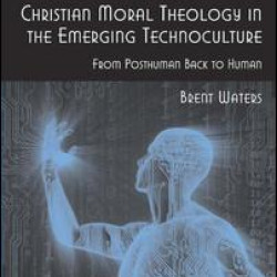 Christian Moral Theology in the Emerging Technoculture