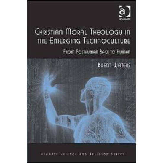 Christian Moral Theology in the Emerging Technoculture