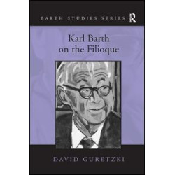 Karl Barth on the Filioque Karl Barth on the Filioque