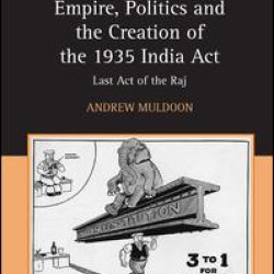 Empire, Politics and the Creation of the 1935 India Act