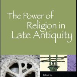The Power of Religion in Late Antiquity The Power of Religion in Late Antiquity