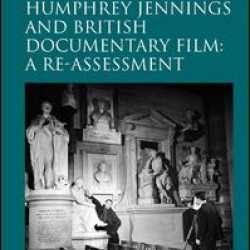 Humphrey Jennings and British Documentary Film: A Re-assessment