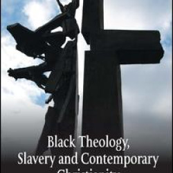 Black Theology, Slavery and Contemporary Christianity