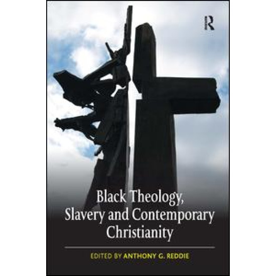 Black Theology, Slavery and Contemporary Christianity Black Theology, Slavery and Contemporary Christianity