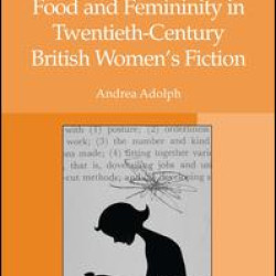 Food and Femininity in Twentieth-Century British Women's Fiction