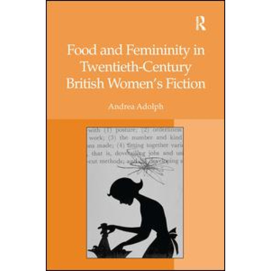 Food and Femininity in Twentieth-Century British Women's Fiction Food and Femininity in Twentieth-Century British Women's Fiction