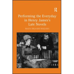 Performing the Everyday in Henry James's Late Novels