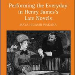 Performing the Everyday in Henry James's Late Novels