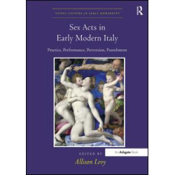 Sex Acts in Early Modern Italy Sex Acts in Early Modern Italy