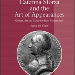 Caterina Sforza and the Art of Appearances Caterina Sforza and the Art of Appearances