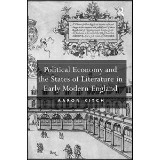 Political Economy and the States of Literature in Early Modern England Political Economy and the States of Literature in Early Modern England