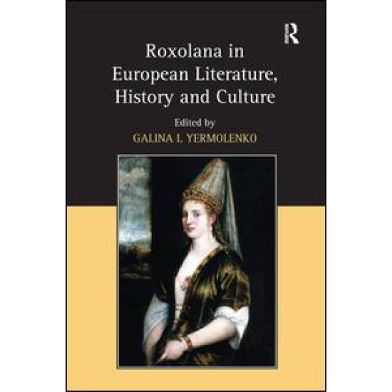 Roxolana in European Literature, History and Culture Roxolana in European Literature, History and Culture