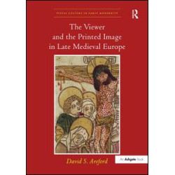 The Viewer and the Printed Image in Late Medieval Europe The Viewer and the Printed Image in Late Medieval Europe