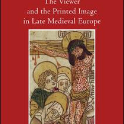 The Viewer and the Printed Image in Late Medieval Europe The Viewer and the Printed Image in Late Medieval Europe