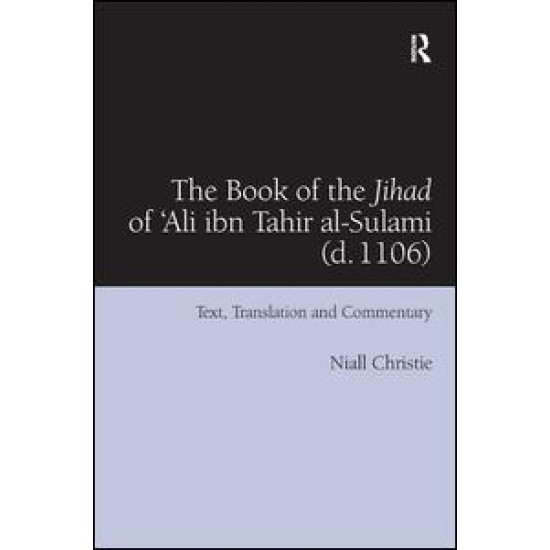 The Book of the Jihad of 'Ali ibn Tahir al-Sulami (d. 1106) The Book of the Jihad of 'Ali ibn Tahir al-Sulami (d. 1106)