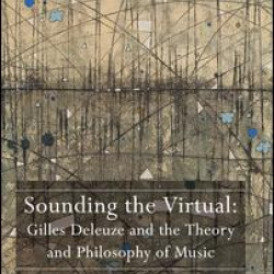 Sounding the Virtual: Gilles Deleuze and the Theory and Philosophy of Music Sounding the Virtual: Gilles Deleuze and the Theory and Philosophy of Music