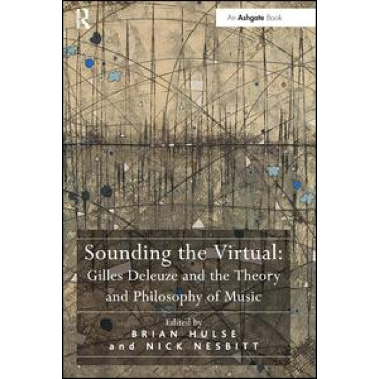 Sounding the Virtual: Gilles Deleuze and the Theory and Philosophy of Music Sounding the Virtual: Gilles Deleuze and the Theory and Philosophy of Music