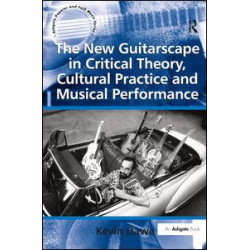 The New Guitarscape in Critical Theory, Cultural Practice and Musical Performance The New Guitarscape in Critical Theory, Cultural Practice and Musical Performance