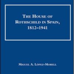 The House of Rothschild in Spain, 1812–1941 The House of Rothschild in Spain, 1812–1941